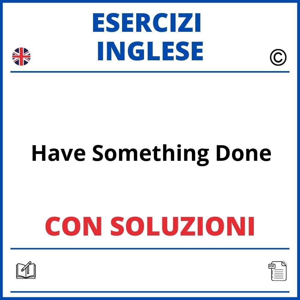 Esercizi Inglese Have Something Done