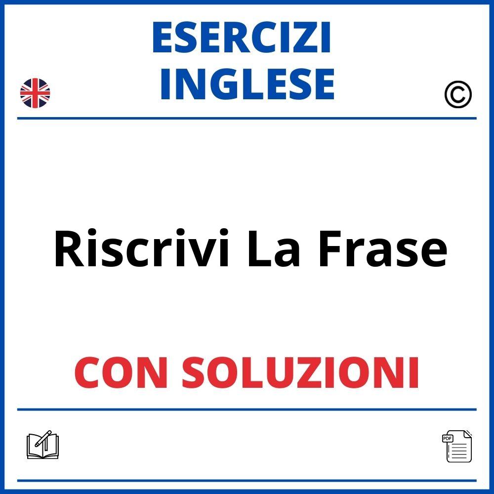 Esercizi Inglese Riscrivi La Frase